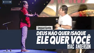 Mac Anderson | Deus Não Quer Isaque Ele Quer VOCÊ