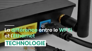 La différence entre le Wi-Fi et l'Ethernet