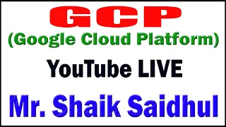 GCP (Google Cloud Platform) tutorials_ by Mr. Shaik Saidhul