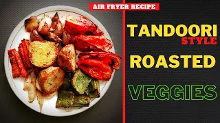 Tandoori Style Roasted Vegetables | Quick & Healthy Air Fryer Recipe
