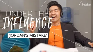 UNDER THE INFLUENCE: EPISODE SIX // JORDAN'S MISTAKE