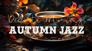 Autumn Jazz ☕🍂 Cozy Coffee Morning & Bossa Nova Piano Upbeat For Better Moods