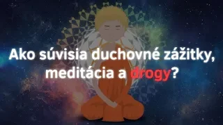 Ako súvisia duchovné zážitky, meditácia a drogy?