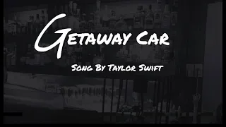 Getaway Car - Taylor Swift (Lyrics)