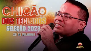 CHICÃO DOS TECLADOS / SÓ AS MELHORES SELEÇÃO 2023