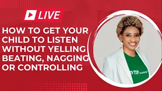 How To Get your child to listen to you without Yelling or begging or nagging or controlling