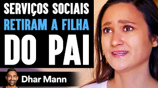 Serviços Sociais Retiram A Filha Do Pai | Dhar Mann Studios