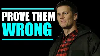 Prove Them Wrong | Tom Brady Motivation