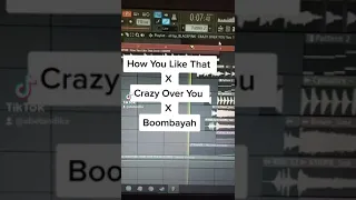 How You Like That X Crazy Over You X Boombayah (Blackpink Mashup)