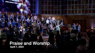 Praise and Worship - April 7, 2024