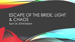 ESCAPE of the Bride, Light, Chaos Dream   April 24, 2018