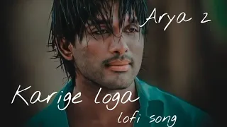 Arya 2, Karige loga lofi song ❤️