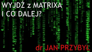 NA ŻYWO: Wyjdź z Matrixa: i co dalej? - dr Jan Przybył