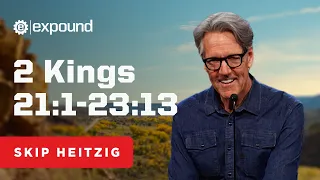 2 Kings 21:1-23:13 | Skip Heitzig