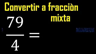 Convertir 79/4 a fraccion mixta , transformar fracciones impropias a mixtas mixto as a mixed number