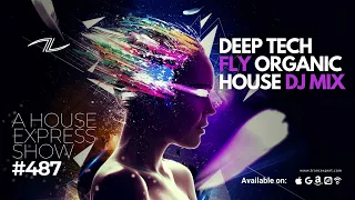 Deep Organic Tech House DJ Mix - A House Express Show #487