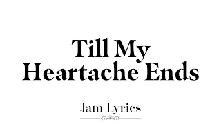 Justin Vasquez - Till My Heartache Ends (Lyrics)