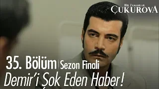 Demir'i şok eden haber - Bir Zamanlar Çukurova 35. Bölüm | Sezon Finali