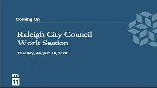 Raleigh City Council Work Session - Tuesday, August 18, 2020