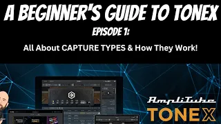 A Beginner's Guide To Tonex - Ep. 1 | Capture Types