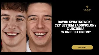 DAWID KWIATKOWSKI - CZY JEST ZADOWOLONY Z LECZENIA W UNIDENT UNION?