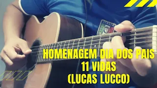 11 Vidas - Lucas Lucco // Homenagem dia dos Pais (Violão fingerstyle) #11vidas #lucaslucco