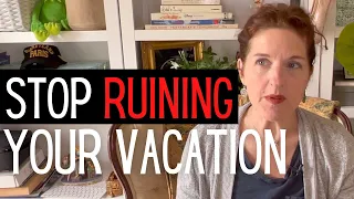 3 Ways to Have a Better Vacation