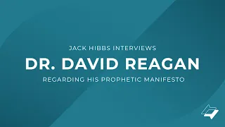 Jack Hibbs Interviews Dr. David Reagan on His Prophetic Manifesto