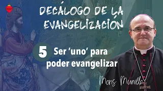 DECÁLOGO SOBRE LA EVANGELIZACIÓN 5/10 «Ser ‘uno’ para poder evangelizar»