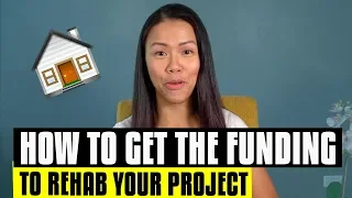 How To Get The Funding To Rehab Your Real Estate Deals