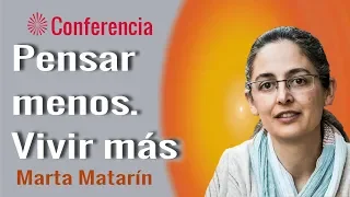 Pensar menos. Vivir más. Conferencia de Marta Matarín.  Brahma Kumaris