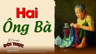 Nghe 1 lần nhớ đến già "HAI ÔNG BÀ" | Kể Chuyện Đêm Khuya #kechuyendemkhuya