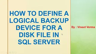 How to define a Logical Backup Device for a Disk File | SQL Server