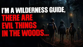 I'm a wilderness guide, there are evil things in the woods...