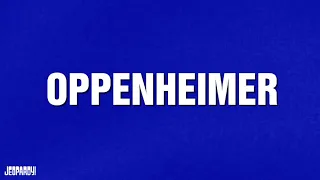 Oppenheimer | Category | JEOPARDY!