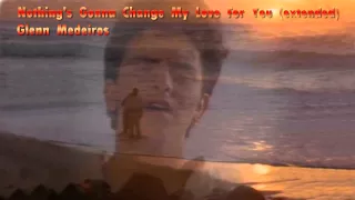 Nothing's Gonna Change My Love For You [extended] - Glenn Medeiros [HQ]