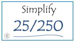 How to Simplify the Fraction 25/250