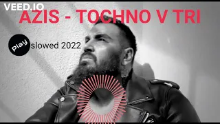 AZIS - TOCHNO V TRI  (SLOWED SONG 2022)