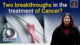 Two breakthroughs in the treatment of Cancer? - IN NEWS | Drishti IAS English