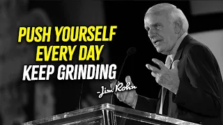 PUSH YOURSELF EVERY DAY, KEEP GRINDING - Jim Rohn Motivational Speech