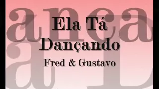 Fred e Gustavo - Ela tá Dançando ♪ (Com Letra)