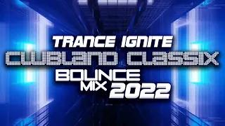 Trance Ignite - Clubland Classix Bounce Mix 2022