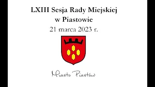 LXIII sesja Rady Miejskiej w Piastowie w dniu 21 marca 2023 r.