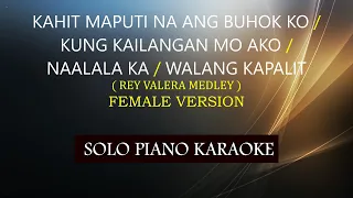 KAHIT MAPUTI /KUNG KAILANGAN MO AKO/NAAALALA KA/WALANG KAPALIT( REY VALERA MEDLEY / FEMALE VERSION )