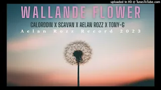 AELAN ROZZ_ X _CALORDDIN_ X _SCAVAN_ X _TONY-G_(WALANDE FLOWER)-2023