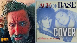 ALL THAT SHE WANTS [COVER (1992)] - ACE OF BASE  ... by BMP