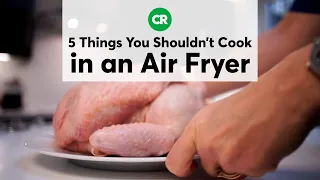 5 Things You Shouldn't Cook in an Air Fryer | Consumer Reports