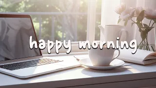 Chill Saturday Morning Love Song with Playlist 🌼 Morning music for positive energy ~ Happy Morning