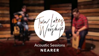 Nearer - Twin Lakes Worship