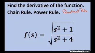 Find derivative f(s)=sqrt((s^2+1)/(s^2+4)). Chain Rule Quotient Rule